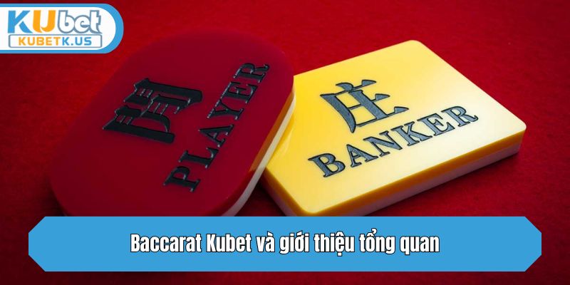 Baccarat Kubet và giới thiệu tổng quan
