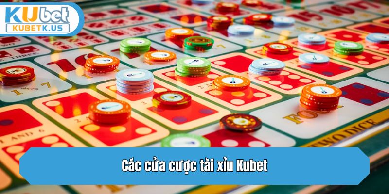 Các cửa cược tài xỉu Kubet