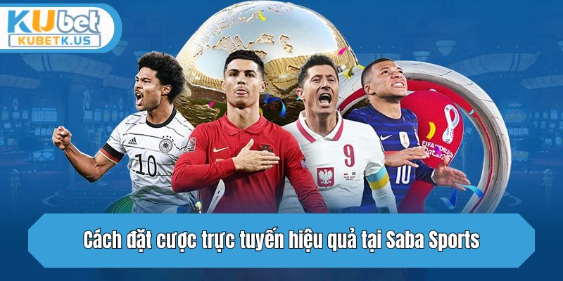 Cách đặt cược trực tuyến hiệu quả tại Saba Sports