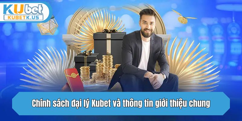 Chính sách đại lý Kubet và thông tin giới thiệu chung