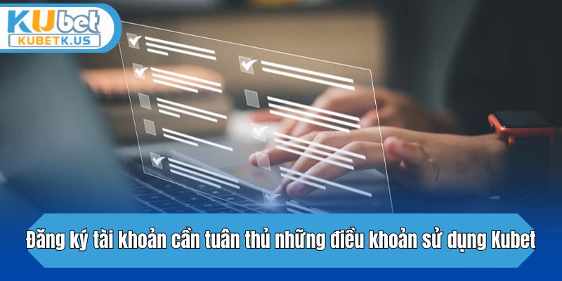 Đăng ký tài khoản cần tuân thủ những điều kiện điều khoản nào?
