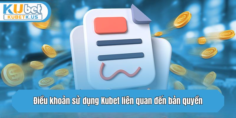 Điều khoản sử dụng sử dụng liên quan bản quyền Kubet