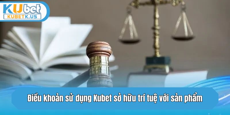 Quyền về sở hữu trí tuệ của thương hiệu Kubet