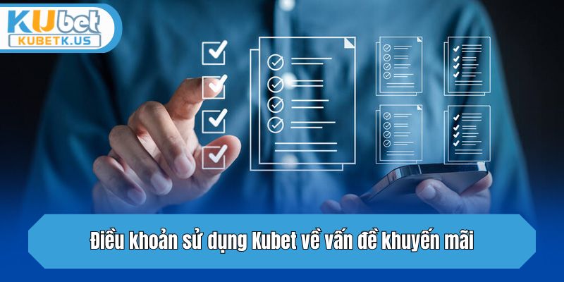 Điều khoản sử dụng về vấn đề khuyến mãi tại Kubet