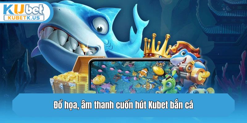 Đồ họa, âm thanh cuốn hút