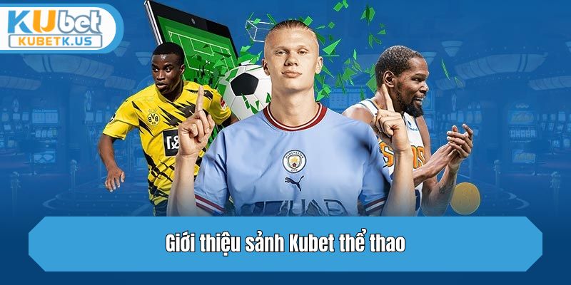 Giới thiệu sảnh Kubet thể thao