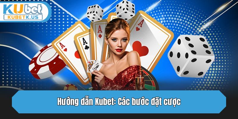 Hướng dẫn Kubet: Các bước đặt cược