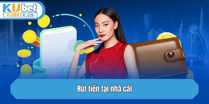 Rút tiền tại nhà cái