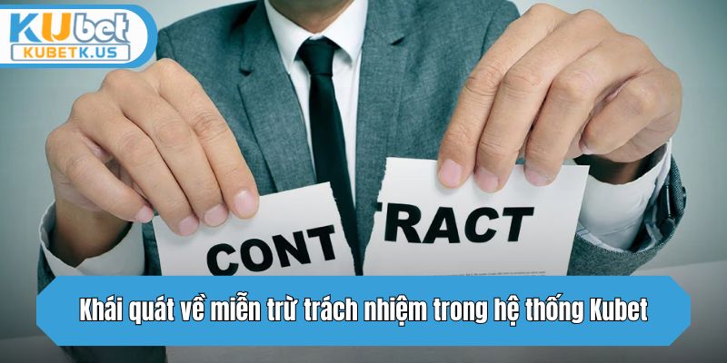 Khái quát về miễn trừ trách nhiệm trong hệ thống Kubet