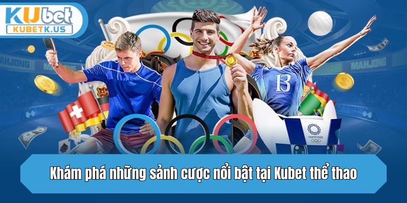 Khám phá những sảnh cược nổi bật tại Kubet thể thao