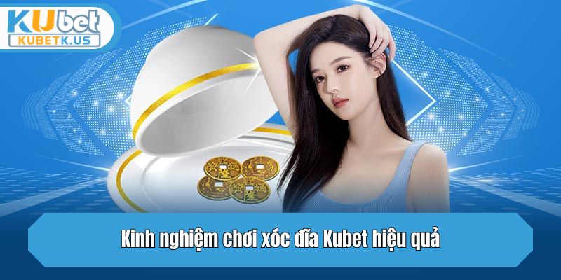 Kinh nghiệm chơi xóc đĩa Kubet hiệu quả anh em nên thuộc lòng