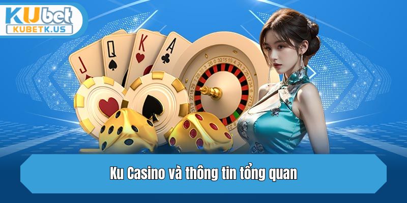 Ku Casino và thông tin tổng quan