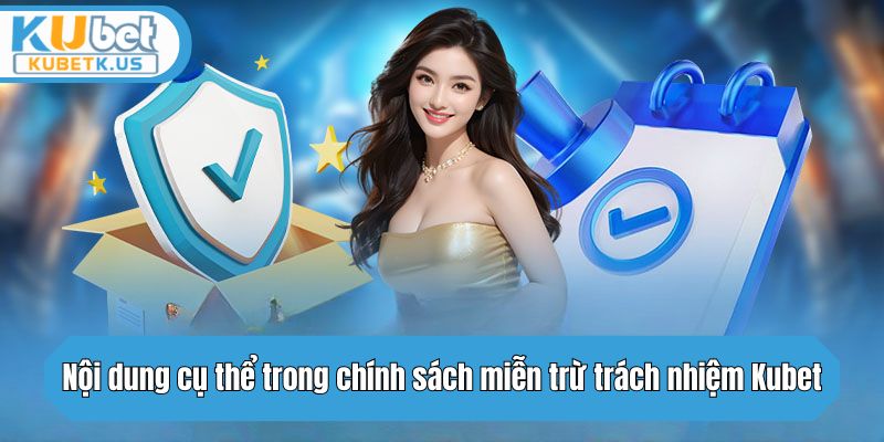 Nội dung cụ thể trong chính sách miễn trừ trách nhiệm Kubet