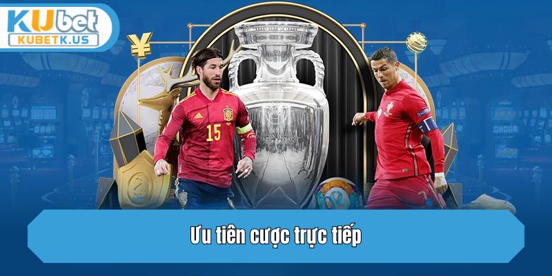 Ưu tiên cược trực tiếp